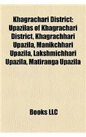 Khagrachari District Khagrachari District: Upazilas of Khagrachari District, Khagrachhari Upazila, Maniupazilas of Khagrachari District, Khagrachhari