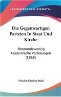 Die Gegenwartigen Parteien in Staat Und Kirche: Neunundzwanzig Akademische Vorlesungen (1863)