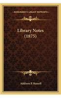 Library Notes (1875)