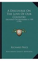 A Discourse On The Love Of Our Country: Delivered On November 4, 1789 (1790)(English)