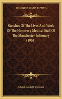 Sketches of the Lives and Work of the Honorary Medical Staff of the Manchester Infirmary (1904)