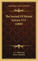 Journal Of Mental Science V13 (1868)