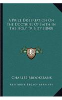 A Prize Dissertation On The Doctrine Of Faith In The Holy Trinity (1840)