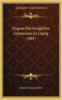 Program Den Koniglichen Gymnasiums Zu Leipzig (1881)