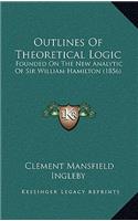 Outlines Of Theoretical Logic: Founded On The New Analytic Of Sir William Hamilton (1856)(English)