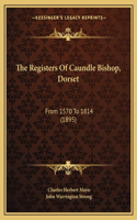 Registers Of Caundle Bishop, Dorset