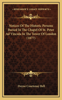 Notices Of The Historic Persons Buried In The Chapel Of St. Peter Ad Vincula In The Tower Of London (1877)