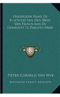 Onderzoek Naar De Echtheid Van Den Brief Van Paulus Aan De Gemeente Te Philippi (1864)