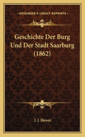 Geschichte Der Burg Und Der Stadt Saarburg (1862)