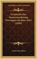 Geschichte Der Staatsveranderung Norwegens Im Jahre 1814 (1858)