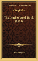 The Leather Work Book (1875)