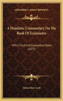 A Homiletic Commentary On The Book Of Ecclesiastes: With Critical And Explanatory Notes (1877)