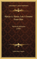 Marcus A. Hanna, Late A Senator From Ohio: Memorial Addresses (1904)