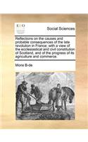 Reflections on the Causes and Probable Consequences of the Late Revolution in France; With a View of the Ecclesiastical and Civil Constitution of Scotland, and of the Progress of Its Agriculture and Commerce.