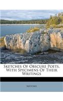 Sketches of Obscure Poets, with Specimens of Their Writings