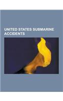 United States Submarine Accidents: USS Greeneville, USS R-14, Dsv Alvin, Ehime Maru and USS Greeneville Collision, USS Scorpion, USS Thresher, USS Tan(English)