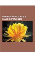 German World War II Fallschirmjager: Max Schmeling, Hermann-Bernhard Ramcke, Friedrich August Freiherr Von Der Heydte, Kurt Student, Bruno Brauer, Wal(English)