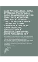 Marci Antonii Sabelli Summa Diversorum Tractatuum, in Quibus Quamplurimae Universi Iuris Selectiores, Methodicae, Practicae, AC Decisivae Conclusiones Circa Iudicia, Contractus, Ultimas Voluntates, & Delicta, Ad Forum Saeculare, Ecclesiasticum, & V