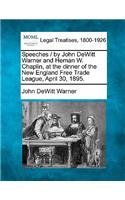 Speeches / By John DeWitt Warner and Heman W. Chaplin, at the Dinner of the New England Free Trade League, April 30, 1895.