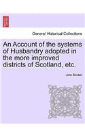 Account of the systems of Husbandry adopted in the more improved districts of Scotland, etc.