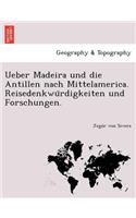 Ueber Madeira Und Die Antillen Nach Mittelamerica. Reisedenkwu Rdigkeiten Und Forschungen.