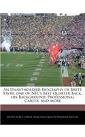 An Unauthorized Biography of Brett Favre, One of NFL's Best Quarter Back, His Background, Professional Career, and More