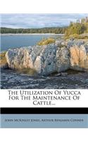 The Utilization of Yucca for the Maintenance of Cattle...