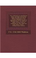 Free Reflections on Miscellaneous Papers and Legal Instruments Under the Hand and Seal of William Shakspeare in the Possession of Samuel Ireland of Norfolk-Street: To Which Are Added, Extracts from an Unublished Ms. Play Called the Virgin Queen, Wr