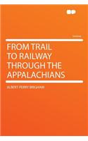 From Trail to Railway Through the Appalachians