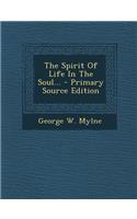 The Spirit of Life in the Soul... - Primary Source Edition