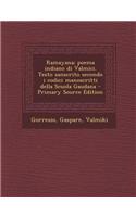 Ramayana; poema indiano di Valmici. Testo sanscrito secondo i codici manoscritti della Scuola Gaudana - Primary Source Edition