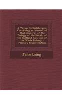 A Voyage to Spitzbergen: Containing an Account of That Country, of the Zoology of the North, of the Shetland Isles, and of the Whale Fishery: Containing an Account of That Country, of the Zoology of the North, of the Shetland Isles, and of the Whale Fishery