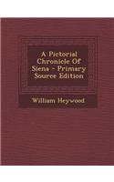 A Pictorial Chronicle of Siena - Primary Source Edition: (English)