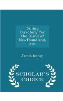 Sailing Directory for the Island of Newfoundland, Etc. - Scholar's Choice Edition