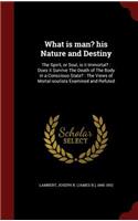 What is man? his Nature and Destiny