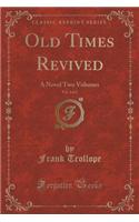 Old Times Revived, Vol. 1 of 2: A Novel Two Volumes (Classic Reprint)