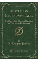 Australian Legendary Tales: Folklore of the Noongahburrahs as Told to the Picaninnies (Classic Reprint)