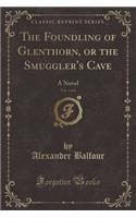 The Foundling of Glenthorn, or the Smuggler's Cave, Vol. 1 of 4