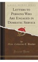 Letters to Persons Who Are Engaged in Domestic Service (Classic Reprint)