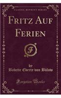Fritz Auf Ferien (Classic Reprint)