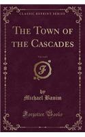 The Town of the Cascades, Vol. 1 of 2 (Classic Reprint)