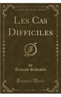 Les Cas Difficiles (Classic Reprint): (French)