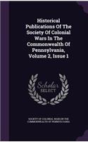 Historical Publications of the Society of Colonial Wars in the Commonwealth of Pennsylvania, Volume 2, Issue 1