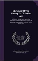 Sketches of the History of Christian Art: School of Siena. Semi-Byzantine School of Florence. Primitive School of Bologna. Sculpture and Painting North of the Alps