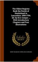 The Oldest Register Book the Parish of Hawkshead in Lancashire. 1568-1704. Ed. by H.S. Cowper ... With Introductory Chapters and Four Illustrations