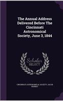 Annual Address Delivered Before The Cincinnati Astronomical Society, June 3, 1844