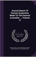 Annual Report of Factory Inspection Made to the General Assembly ..., Volume 11