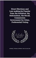 Direct Elections and Law-Making by Popular Vote; The Initiative, the Referendum, the Recall, Commission Government for Cities, Preferential Voting