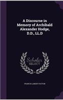 A Discourse in Memory of Archibald Alexander Hodge, D.D., LL.D