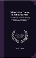 White's New Course in Art Instruction